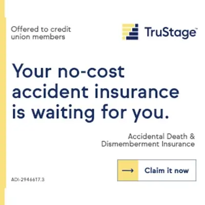 Your no-cost accident insurance is waiting for you. TruStage, claim it now.