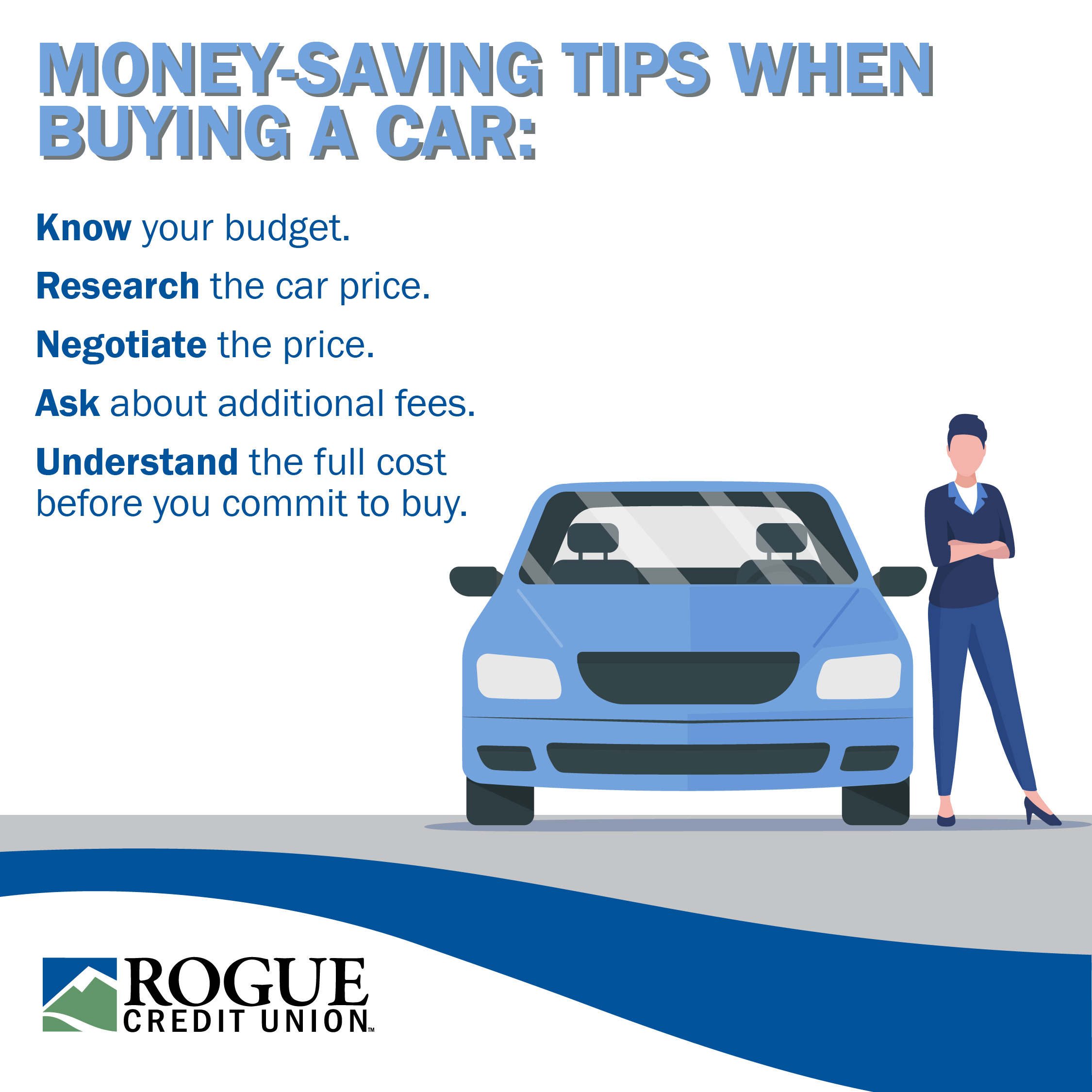 money saving tips when buying a car: know your budget, research the car price, negotiate the price, ask about additional fees, understand the full cost before you commit to buy